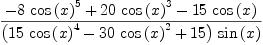 
\label{eq8}\frac{-{8 \ {{\cos \left({x}\right)}^{5}}}+{{20}\ {{\cos \left({x}\right)}^{3}}}-{{15}\ {\cos \left({x}\right)}}}{{\left({{15}\ {{\cos \left({x}\right)}^{4}}}-{{30}\ {{\cos \left({x}\right)}^{2}}}+{15}\right)}\ {\sin \left({x}\right)}}