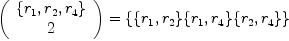 
\label{eq2}
\left( {\begin{array}{<em>{20}c} 
\{r_1,r_2,r_4 \} \ 
2 \ 
\end{array}} \right) = \{ \{r_1,r_2 \} \{r_1,r_4 \} \{r_2,r_4 \} \}
