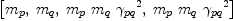 
\label{eq29}\left[{m_{p}}, \:{m_{q}}, \:{{m_{p}}\ {m_{q}}\ {{��_{pq}}^{2}}}, \:{{m_{p}}\ {m_{q}}\ {{��_{pq}}^{2}}}\right]