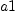 
\label{eq3}a 1