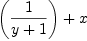 
\label{eq10}{\left({1 \over{y + 1}}\right)}+ x