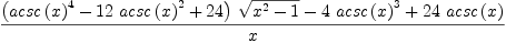
\label{eq48}\frac{{{\left({{acsc \left({x}\right)}^{4}}-{{12}\ {{acsc \left({x}\right)}^{2}}}+{24}\right)}\ {\sqrt{{{x}^{2}}- 1}}}-{4 \ {{acsc \left({x}\right)}^{3}}}+{{24}\ {acsc \left({x}\right)}}}{x}