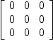 
\label{eq36}\left[ 
\begin{array}{ccc}
0 & 0 & 0 
\
0 & 0 & 0 
\
0 & 0 & 0 
