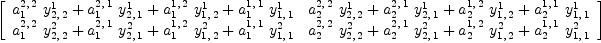
\label{eq5}\left[ 
\begin{array}{cc}
{{{a_{1}^{2, \: 2}}\ {y_{2, \: 2}^{1}}}+{{a_{1}^{2, \: 1}}\ {y_{2, \: 1}^{1}}}+{{a_{1}^{1, \: 2}}\ {y_{1, \: 2}^{1}}}+{{a_{1}^{1, \: 1}}\ {y_{1, \: 1}^{1}}}}&{{{a_{2}^{2, \: 2}}\ {y_{2, \: 2}^{1}}}+{{a_{2}^{2, \: 1}}\ {y_{2, \: 1}^{1}}}+{{a_{2}^{1, \: 2}}\ {y_{1, \: 2}^{1}}}+{{a_{2}^{1, \: 1}}\ {y_{1, \: 1}^{1}}}}
\
{{{a_{1}^{2, \: 2}}\ {y_{2, \: 2}^{2}}}+{{a_{1}^{2, \: 1}}\ {y_{2, \: 1}^{2}}}+{{a_{1}^{1, \: 2}}\ {y_{1, \: 2}^{2}}}+{{a_{1}^{1, \: 1}}\ {y_{1, \: 1}^{2}}}}&{{{a_{2}^{2, \: 2}}\ {y_{2, \: 2}^{2}}}+{{a_{2}^{2, \: 1}}\ {y_{2, \: 1}^{2}}}+{{a_{2}^{1, \: 2}}\ {y_{1, \: 2}^{2}}}+{{a_{2}^{1, \: 1}}\ {y_{1, \: 1}^{2}}}}
