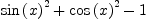 
\label{eq1}{{\sin \left({x}\right)}^{2}}+{{\cos \left({x}\right)}^{2}}- 1