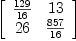 
\label{eq14}\left[ 
\begin{array}{cc}
{{129}\over{16}}&{13}
\
{26}&{{857}\over{16}}
