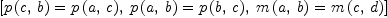 
\label{eq16}\left[{{p \left({c , \: b}\right)}={p \left({a , \: c}\right)}}, \:{{p \left({a , \: b}\right)}={p \left({b , \: c}\right)}}, \:{{m \left({a , \: b}\right)}={m \left({c , \: d}\right)}}\right]