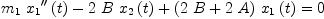 
\label{eq27}{{{m_{1}}\ {{{x_{1}}^{\prime \prime}}\left({t}\right)}}-{2 \  B \ {{x_{2}}\left({t}\right)}}+{{\left({2 \  B}+{2 \  A}\right)}\ {{x_{1}}\left({t}\right)}}}= 0