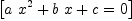 
\label{eq11}\left[{{{a \ {{x}^{2}}}+{b \  x}+ c}= 0}\right]