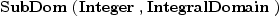 
\label{eq1}\hbox{\axiomType{SubDom}\ } (\hbox{\axiomType{Integer}\ } , \hbox{\axiomType{IntegralDomain}\ })