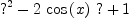 
\label{eq5}{{?}^{2}}-{2 \ {\cos \left({x}\right)}\  ?}+ 1