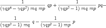 
\label{eq87}\begin{array}{@{}l}
\displaystyle
{{1 \over{{\left({{�� qp}^{4}}-{{�� qp}^{2}}\right)}\  mq \  mp}}\  qp}+{{1 \over{{\left({{�� qp}^{2}}- 1 \right)}\  mq \  mp}}\  pq}- 
\
\
\displaystyle
{{1 \over{{\left({{�� qp}^{2}}- 1 \right)}\  mq}}\  q}-{{1 \over{{\left({{�� qp}^{2}}- 1 \right)}\  mp}}\  p}
