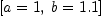 
\label{eq7}\left[{a = 1}, \:{b ={1.1}}\right]