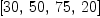 
\label{eq13}\left[{30}, \:{50}, \:{75}, \:{20}\right]