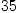 
\label{eq6}35