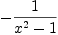 
\label{eq14}-{1 \over{{{x}^{2}}- 1}}