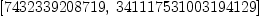 
\label{eq2}\left[{7432339208719}, \:{341117531003194129}\right]