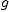 
\label{eq2}g