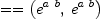 
\label{eq2}= = \left({{{e}^{a \  b}}, \:{{e}^{a \  b}}}\right)