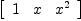 
\label{eq14}\left[ 
\begin{array}{ccc}
1 & x &{{x}^{2}}
