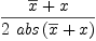 
\label{eq33}{{\overline x}+ x}\over{2 \ {abs \left({{\overline x}+ x}\right)}}