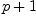
\label{eq7}p + 1