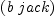 
\label{eq6}\left(b \  jack \right)