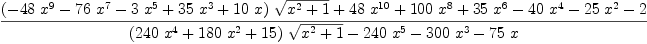 
\label{eq49}\frac{{{\left(-{{48}\ {{x}^{9}}}-{{76}\ {{x}^{7}}}-{3 \ {{x}^{5}}}+{{35}\ {{x}^{3}}}+{{10}\  x}\right)}\ {\sqrt{{{x}^{2}}+ 1}}}+{{48}\ {{x}^{10}}}+{{100}\ {{x}^{8}}}+{{35}\ {{x}^{6}}}-{{40}\ {{x}^{4}}}-{{25}\ {{x}^{2}}}- 2}{{{\left({{240}\ {{x}^{4}}}+{{180}\ {{x}^{2}}}+{15}\right)}\ {\sqrt{{{x}^{2}}+ 1}}}-{{240}\ {{x}^{5}}}-{{300}\ {{x}^{3}}}-{{75}\  x}}
