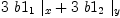
\label{eq72}{3 \ {b 1_{1}}\ {|_{x}}}+{3 \ {b 1_{2}}\ {|_{y}}}