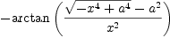 
\label{eq50}-{\arctan \left({\frac{{\sqrt{-{{x}^{4}}+{{a}^{4}}}}-{{a}^{2}}}{{x}^{2}}}\right)}