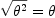 
\sqrt{\theta^2}=\theta
