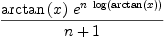 
\label{eq68}\frac{{\arctan \left({x}\right)}\ {{e}^{n \ {\log \left({\arctan \left({x}\right)}\right)}}}}{n + 1}