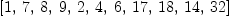 
\label{eq2}\left[ 1, \: 7, \: 8, \: 9, \: 2, \: 4, \: 6, \:{17}, \:{18}, \:{14}, \:{32}\right]