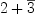 
\label{eq11}2 +{\overline 3}