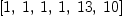 
\label{eq30}\left[ 1, \: 1, \: 1, \: 1, \:{13}, \:{10}\right]