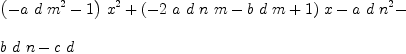 
\label{eq2}\begin{array}{@{}l}
\displaystyle
{{\left(-{a \  d \ {{m}^{2}}}- 1 \right)}\ {{x}^{2}}}+{{\left(-{2 \  a \  d \  n \  m}-{b \  d \  m}+ 1 \right)}\  x}-{a \  d \ {{n}^{2}}}- 
\
\
\displaystyle
{b \  d \  n}-{c \  d}

