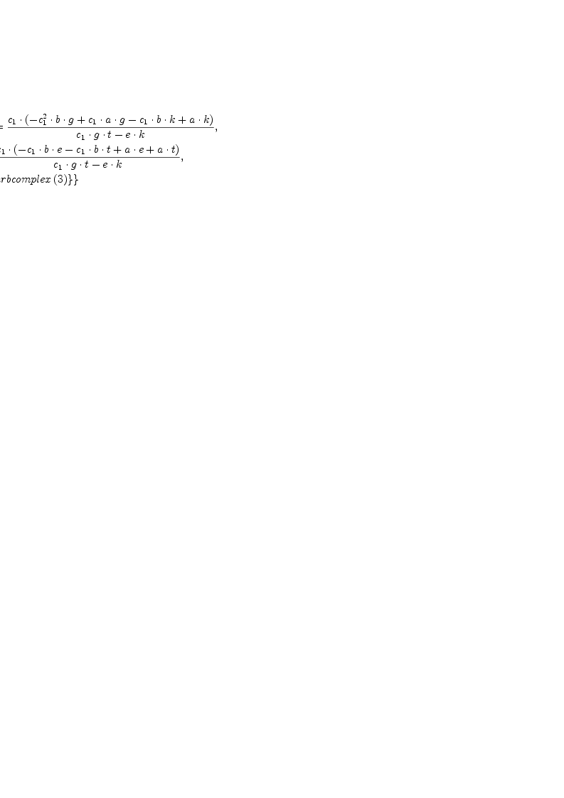\displaylines{\qdd
\{\{c_{3}=
    \[\frac{c_{1}\cdot 
            \(-c_{1}^{2}\cdot b\cdot g
              +c_{1}\cdot a\cdot g
              -c_{1}\cdot b\cdot k
              +a\cdot k
            
