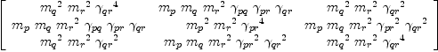 
\label{eq56}\left[ 
\begin{array}{ccc}
{{{m_{q}}^{2}}\ {{m_{r}}^{2}}\ {{��_{qr}}^{4}}}&{{m_{p}}\ {m_{q}}\ {{m_{r}}^{2}}\ {��_{pq}}\ {��_{pr}}\ {��_{qr}}}&{{{m_{q}}^{2}}\ {{m_{r}}^{2}}\ {{��_{qr}}^{2}}}
\
{{m_{p}}\ {m_{q}}\ {{m_{r}}^{2}}\ {��_{pq}}\ {��_{pr}}\ {��_{qr}}}&{{{m_{p}}^{2}}\ {{m_{r}}^{2}}\ {{��_{pr}}^{4}}}&{{m_{p}}\ {m_{q}}\ {{m_{r}}^{2}}\ {{��_{pr}}^{2}}\ {{��_{qr}}^{2}}}
\
{{{m_{q}}^{2}}\ {{m_{r}}^{2}}\ {{��_{qr}}^{2}}}&{{m_{p}}\ {m_{q}}\ {{m_{r}}^{2}}\ {{��_{pr}}^{2}}\ {{��_{qr}}^{2}}}&{{{m_{q}}^{2}}\ {{m_{r}}^{2}}\ {{��_{qr}}^{4}}}
