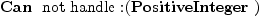 
\label{eq8}\mbox{\rm \hbox{\axiomType{Can}\ } not handle :}{\left(\hbox{\axiomType{PositiveInteger}\ } \right)}