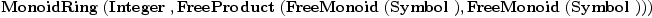 
\label{eq24}\hbox{\axiomType{MonoidRing}\ } (\hbox{\axiomType{Integer}\ } , \hbox{\axiomType{FreeProduct}\ } (\hbox{\axiomType{FreeMonoid}\ } (\hbox{\axiomType{Symbol}\ }) , \hbox{\axiomType{FreeMonoid}\ } (\hbox{\axiomType{Symbol}\ })))