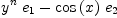 
\label{eq9}{{{y}^{n}}\ {e_{1}}}-{{\cos \left({x}\right)}\ {e_{2}}}