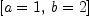 
\label{eq15}\left[{a = 1}, \:{b = 2}\right]