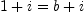 
\label{eq13}{1 + i}={b + i}