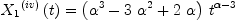
\label{eq10}{{{X_{1}}_{\ }^{\left(iv \right)}}\left({t}\right)}={{\left({{\alpha}^{3}}-{3 \ {{\alpha}^{2}}}+{2 \  \alpha}\right)}\ {{t}^{\alpha - 3}}}