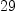 
\label{eq6}29