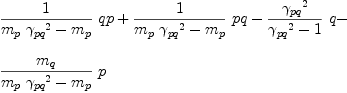 
\label{eq52}\begin{array}{@{}l}
\displaystyle
{{1 \over{{{m_{p}}\ {{��_{pq}}^{2}}}-{m_{p}}}}\  qp}+{{1 \over{{{m_{p}}\ {{��_{pq}}^{2}}}-{m_{p}}}}\  pq}-{{{{��_{pq}}^{2}}\over{{{��_{pq}}^{2}}- 1}}\  q}- 
\
\
\displaystyle
{{{m_{q}}\over{{{m_{p}}\ {{��_{pq}}^{2}}}-{m_{p}}}}\  p}
