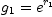
\label{eq92}{g_{1}}={{e}^{r_{1}}}