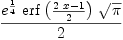 
\label{eq20}\frac{{{e}^{\frac{1}{4}}}\ {\erf \left({\frac{{2 \  x}- 1}{2}}\right)}\ {\sqrt{\pi}}}{2}