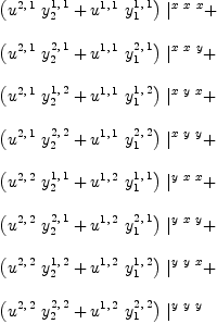 
\label{eq107}\begin{array}{@{}l}
\displaystyle
{{\left({{u^{2, \: 1}}\ {y_{2}^{1, \: 1}}}+{{u^{1, \: 1}}\ {y_{1}^{1, \: 1}}}\right)}\ {|_{\ }^{x \  x \  x}}}+ 
\
\
\displaystyle
{{\left({{u^{2, \: 1}}\ {y_{2}^{2, \: 1}}}+{{u^{1, \: 1}}\ {y_{1}^{2, \: 1}}}\right)}\ {|_{\ }^{x \  x \  y}}}+ 
\
\
\displaystyle
{{\left({{u^{2, \: 1}}\ {y_{2}^{1, \: 2}}}+{{u^{1, \: 1}}\ {y_{1}^{1, \: 2}}}\right)}\ {|_{\ }^{x \  y \  x}}}+ 
\
\
\displaystyle
{{\left({{u^{2, \: 1}}\ {y_{2}^{2, \: 2}}}+{{u^{1, \: 1}}\ {y_{1}^{2, \: 2}}}\right)}\ {|_{\ }^{x \  y \  y}}}+ 
\
\
\displaystyle
{{\left({{u^{2, \: 2}}\ {y_{2}^{1, \: 1}}}+{{u^{1, \: 2}}\ {y_{1}^{1, \: 1}}}\right)}\ {|_{\ }^{y \  x \  x}}}+ 
\
\
\displaystyle
{{\left({{u^{2, \: 2}}\ {y_{2}^{2, \: 1}}}+{{u^{1, \: 2}}\ {y_{1}^{2, \: 1}}}\right)}\ {|_{\ }^{y \  x \  y}}}+ 
\
\
\displaystyle
{{\left({{u^{2, \: 2}}\ {y_{2}^{1, \: 2}}}+{{u^{1, \: 2}}\ {y_{1}^{1, \: 2}}}\right)}\ {|_{\ }^{y \  y \  x}}}+ 
\
\
\displaystyle
{{\left({{u^{2, \: 2}}\ {y_{2}^{2, \: 2}}}+{{u^{1, \: 2}}\ {y_{1}^{2, \: 2}}}\right)}\ {|_{\ }^{y \  y \  y}}}
