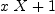 
\label{eq5}{x \  X}+ 1